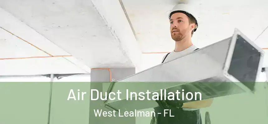 Air Duct Installation West Lealman - FL