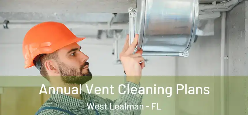 Annual Vent Cleaning Plans West Lealman - FL