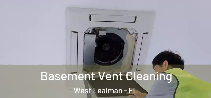Basement Vent Cleaning West Lealman - FL