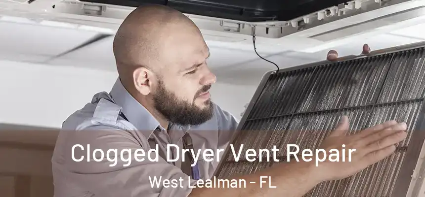 Clogged Dryer Vent Repair West Lealman - FL