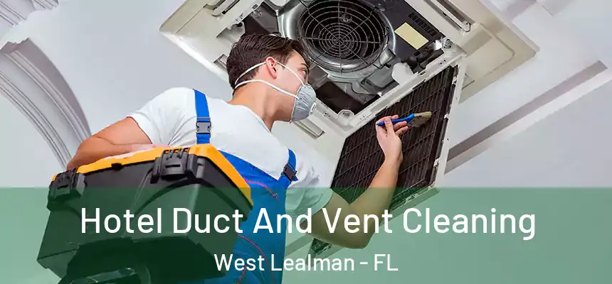 Hotel Duct And Vent Cleaning West Lealman - FL