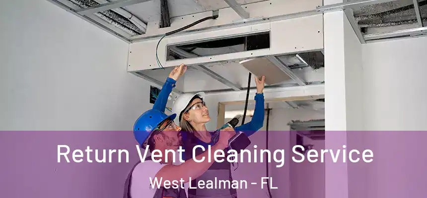 Return Vent Cleaning Service West Lealman - FL